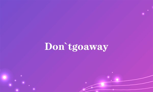 Don`tgoaway
