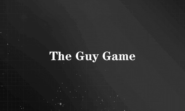 The Guy Game
