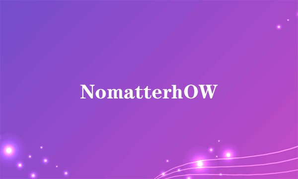 NomatterhOW