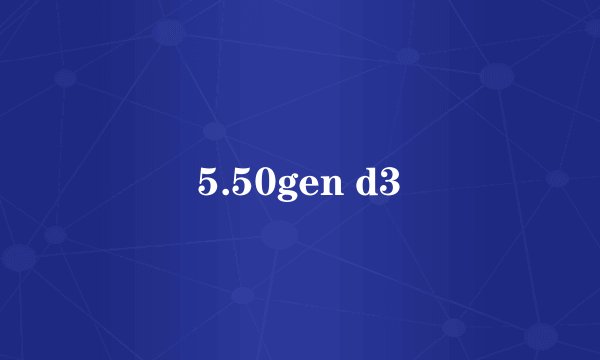 5.50gen d3