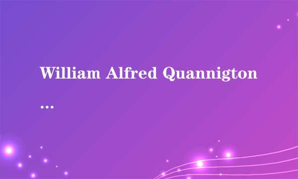 William Alfred Quannigton用中文怎么说