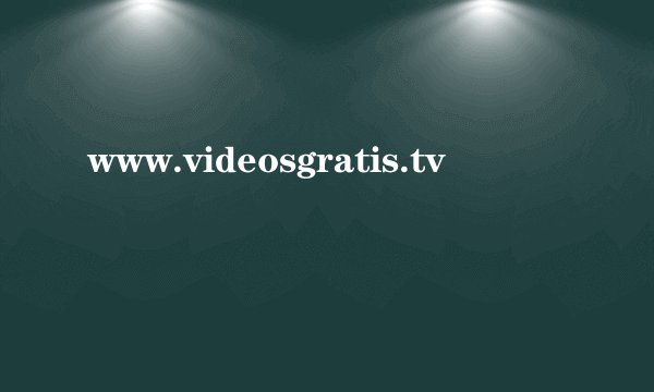 www.videosgratis.tv