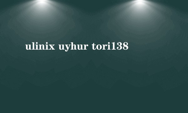 ulinix uyhur tori138