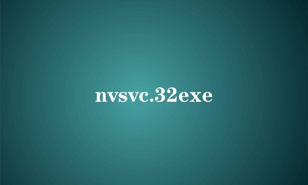 nvsvc.32exe