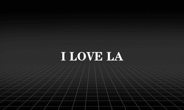 I LOVE LA