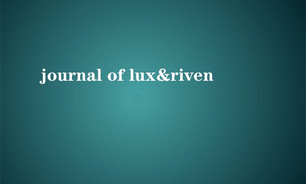 journal of lux&riven