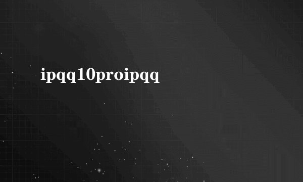 ipqq10proipqq