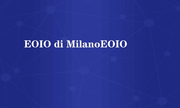 EOIO di MilanoEOIO